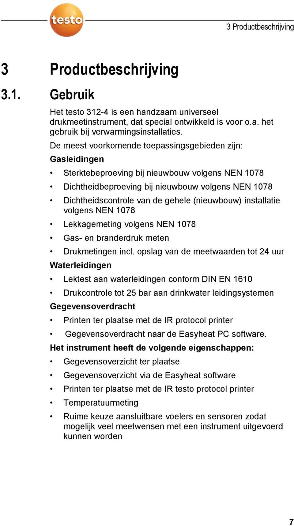 (nieuwbouw) installatie volgens NEN 1078 Lekkagemeting volgens NEN 1078 Gas- en branderdruk meten Drukmetingen incl.