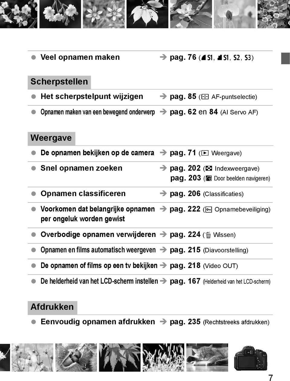 206 (Classificaties) Vooromen dat belangrije opnamen pag. 222 (K Opnamebeveiliging) per ongelu worden gewist Overbodige opnamen verwijderen pag.