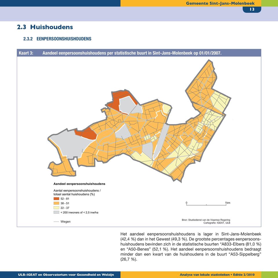 Vlaamse Regering Cartografie: IGEAT, ULB Het aandeel eenpersoonshuishoudens is lager in Sint-Jans-Molenbeek (42,4 %) dan in het Gewest (49,3 %).
