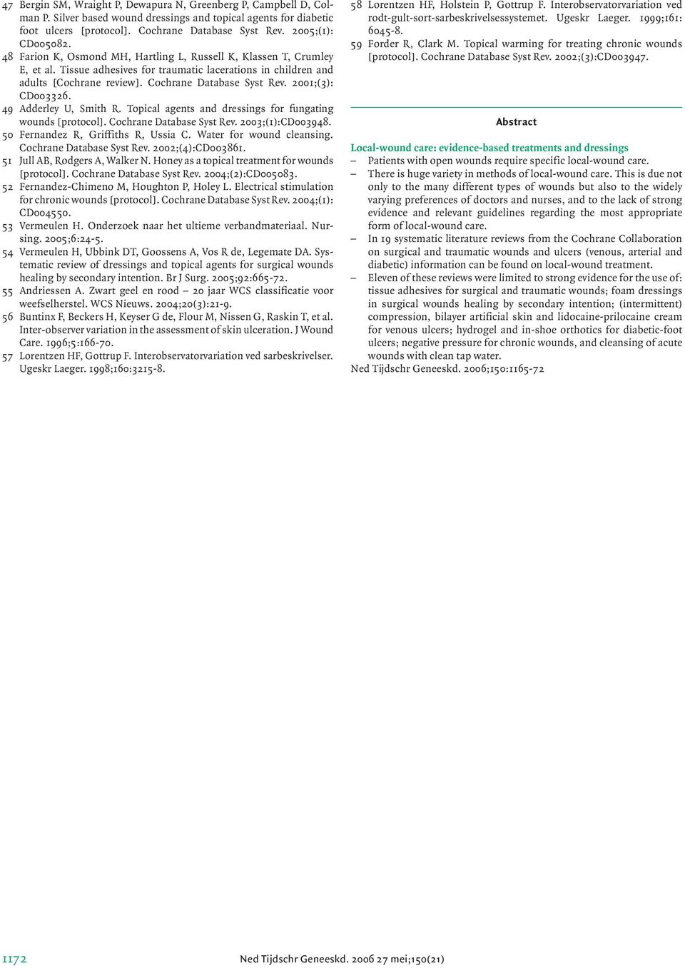 Cochrane Database Syst Rev. 2001;(3): CD003326. 49 Adderley U, Smith R. Topical agents and dressings for fungating wounds [protocol]. Cochrane Database Syst Rev. 2003;(1):CD003948.