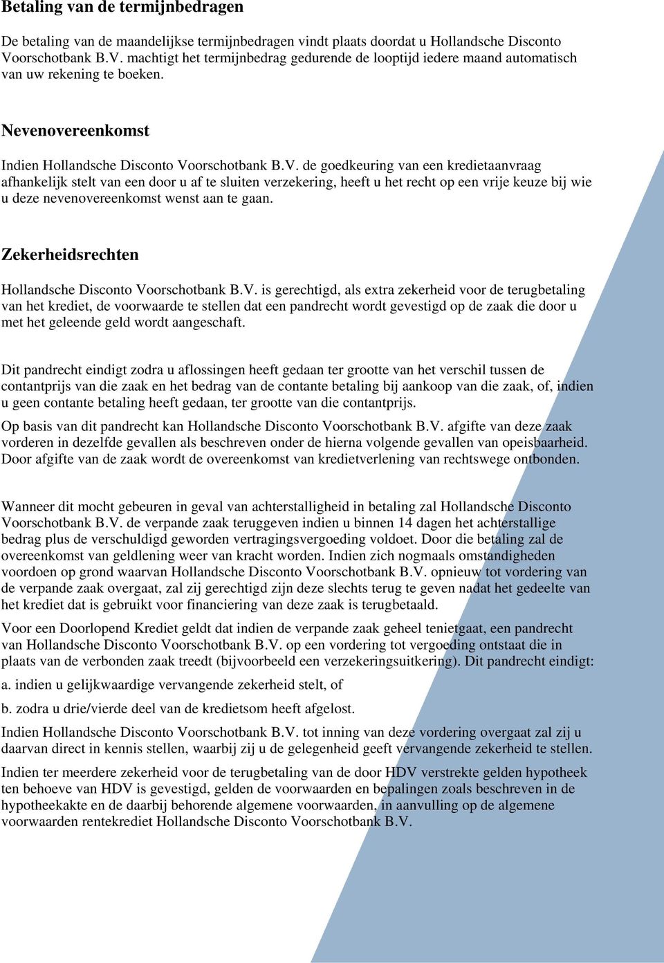 machtigt het termijnbedrag gedurende de looptijd iedere maand automatisch van uw rekening te boeken.