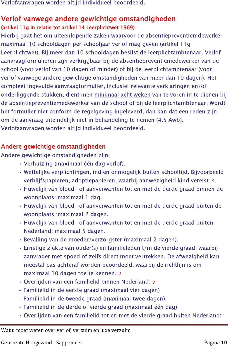 schooldagen per schooljaar verlof mag geven (artikel 11g Leerplichtwet). Bij meer dan 10 schooldagen beslist de leerplichtambtenaar.