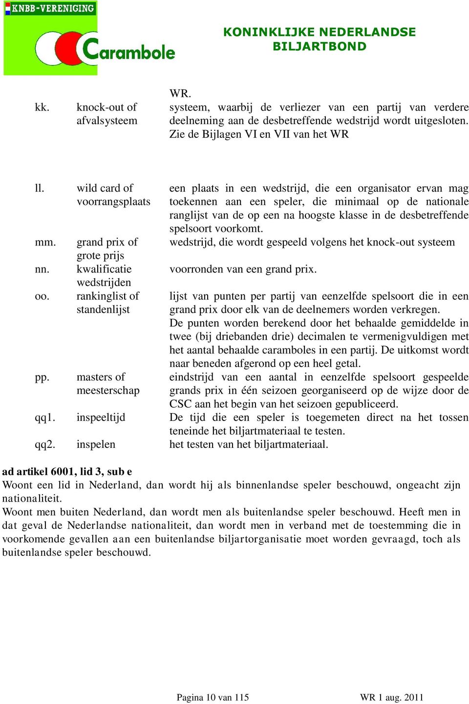 wild card of voorrangsplaats grand prix of grote prijs kwalificatie wedstrijden rankinglist of standenlijst masters of meesterschap een plaats in een wedstrijd, die een organisator ervan mag