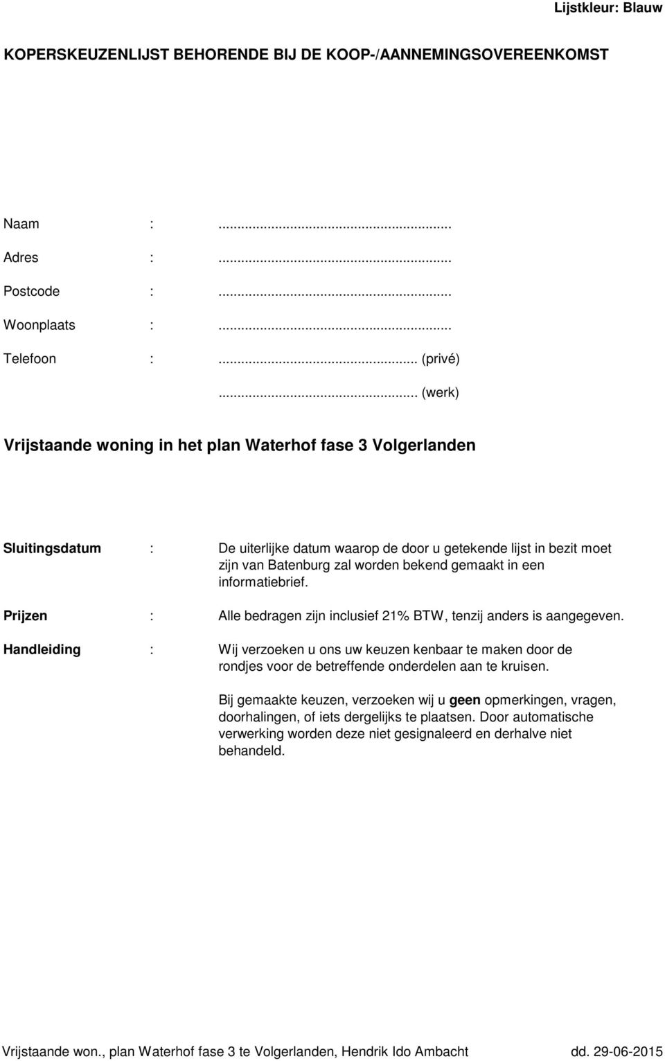 in een informatiebrief. Prijzen : Alle bedragen zijn inclusief 21% BTW, tenzij anders is aangegeven.