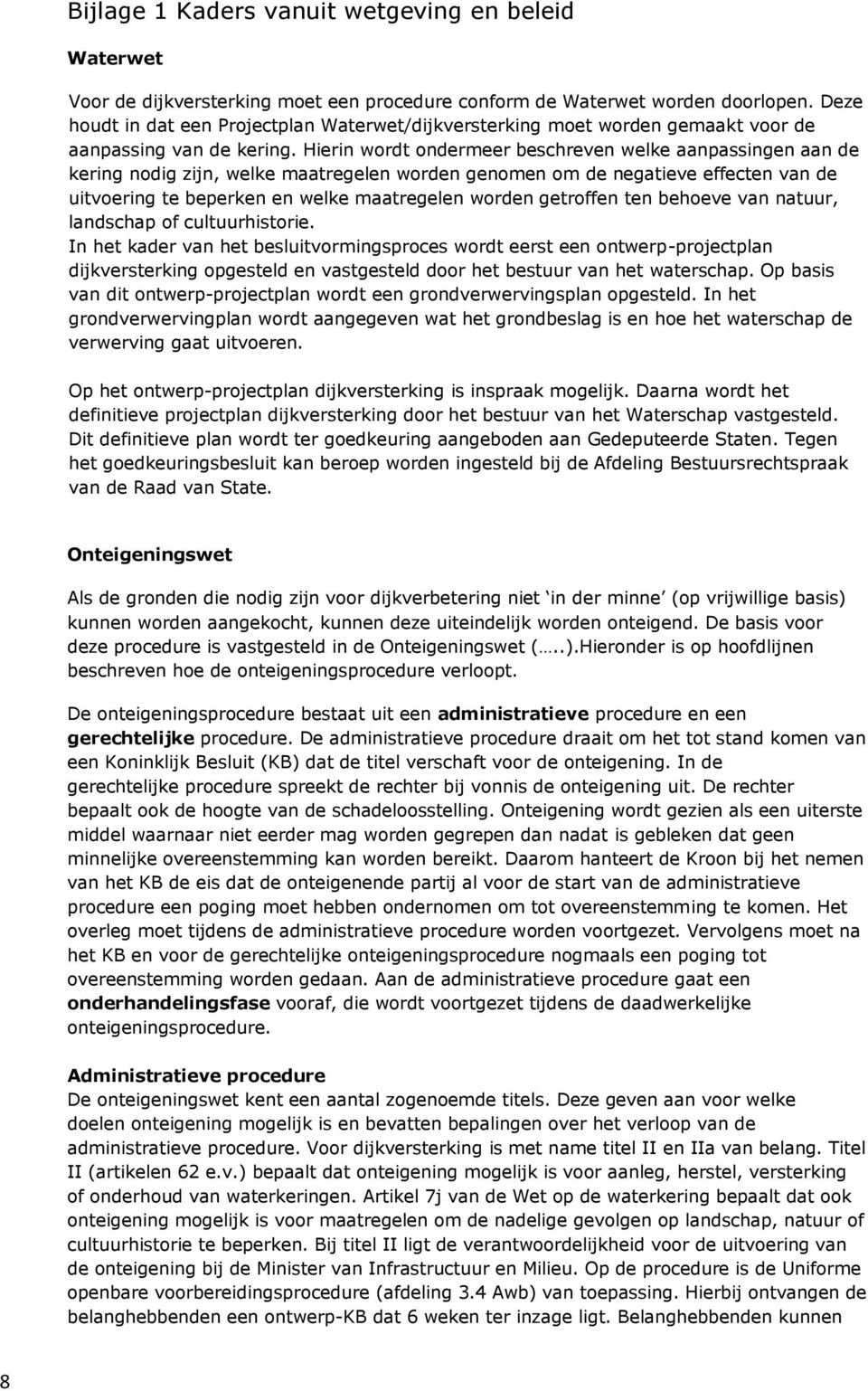 Hierin wordt ondermeer beschreven welke aanpassingen aan de kering nodig zijn, welke maatregelen worden genomen om de negatieve effecten van de uitvoering te beperken en welke maatregelen worden