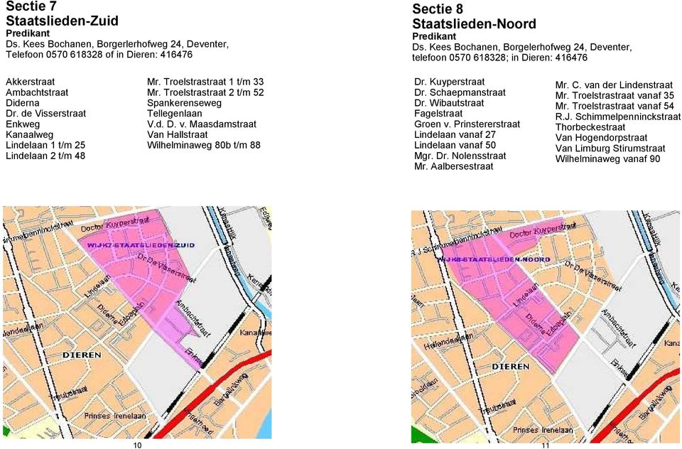 Troelstrastraat 1 t/m 33 Mr. Troelstrastraat 2 t/m 52 Spankerenseweg Tellegenlaan V.d. D. v. Maasdamstraat Van Hallstraat Wilhelminaweg 80b t/m 88 Dr. Kuyperstraat Dr. Schaepmanstraat Dr.