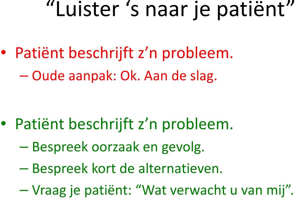 Patiënt beschrijft z n probleem.