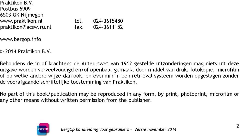 info 2014  Behoudens de in of krachtens de Auteurswet van 1912 gestelde uitzonderingen mag niets uit deze uitgave worden verveelvoudigd en/of openbaar gemaakt door