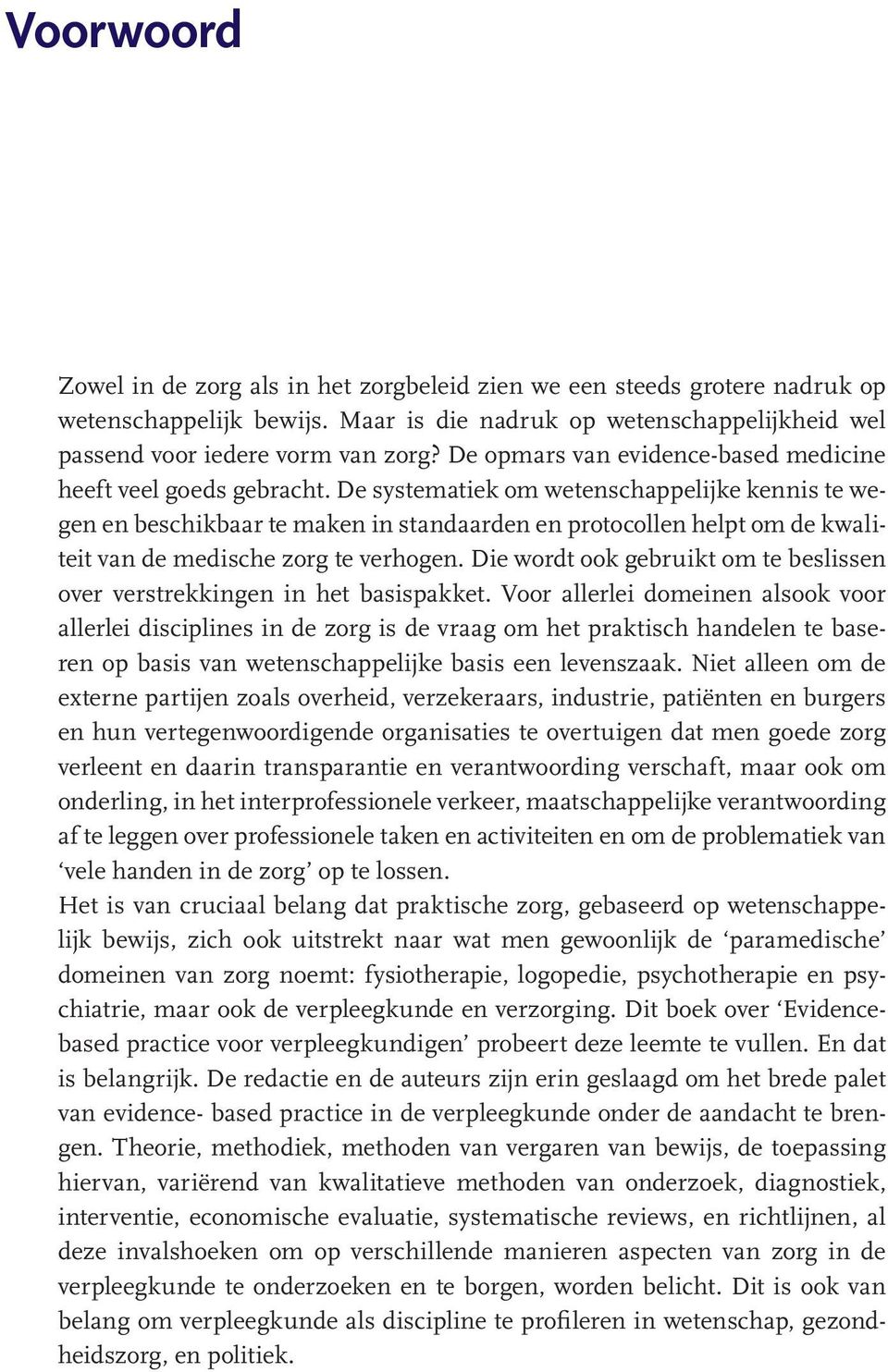 De systematiek om wetenschappelijke kennis te wegen en beschikbaar te maken in standaarden en protocollen helpt om de kwaliteit van de medische zorg te verhogen.