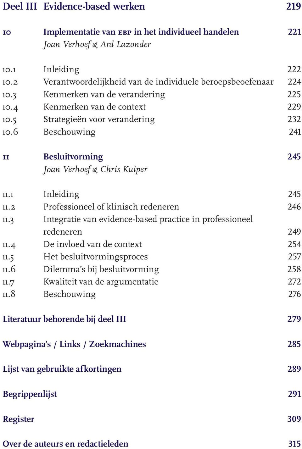 6 Beschouwing 241 11 Besluitvorming 245 Joan Verhoef & Chris Kuiper 11.1 Inleiding 245 11.2 Professioneel of klinisch redeneren 246 11.