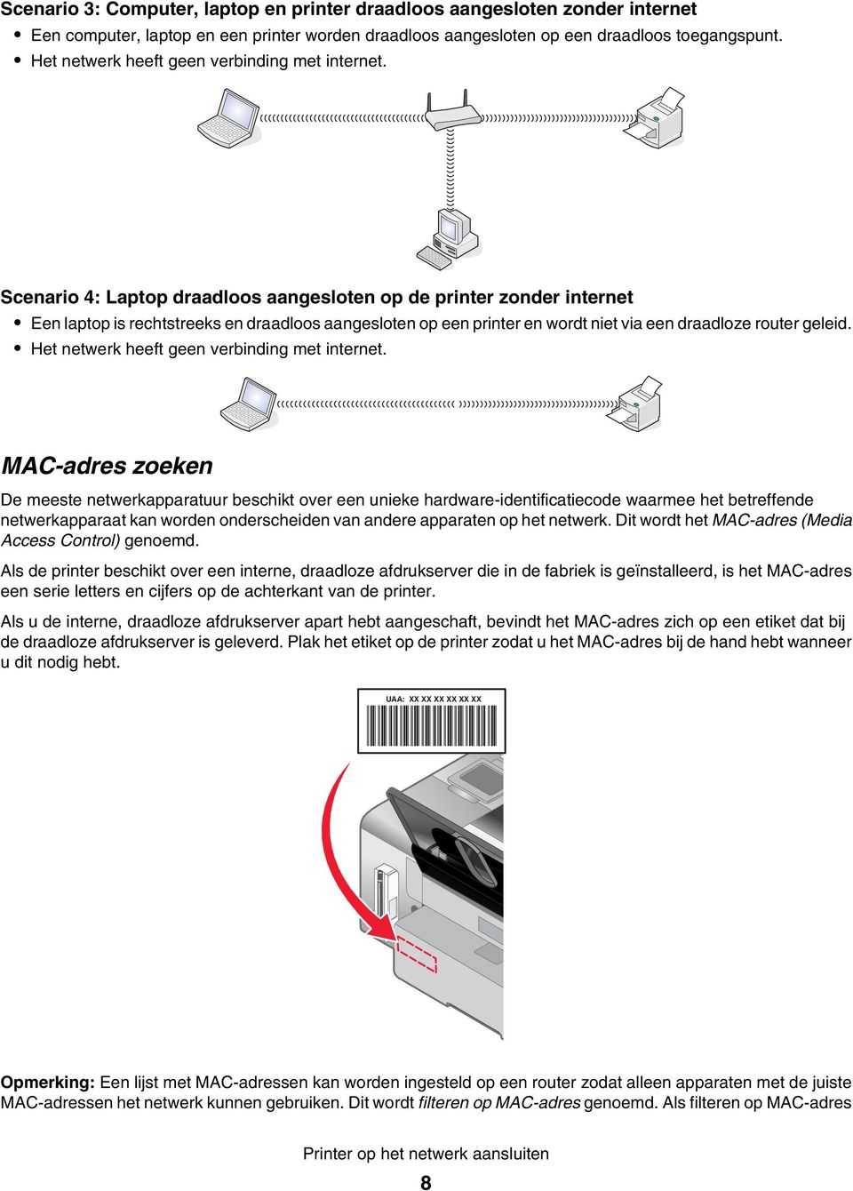 Scenario 4: Laptop draadloos aangesloten op de printer zonder internet Een laptop is rechtstreeks en draadloos aangesloten op een printer en wordt niet via een draadloze router geleid.