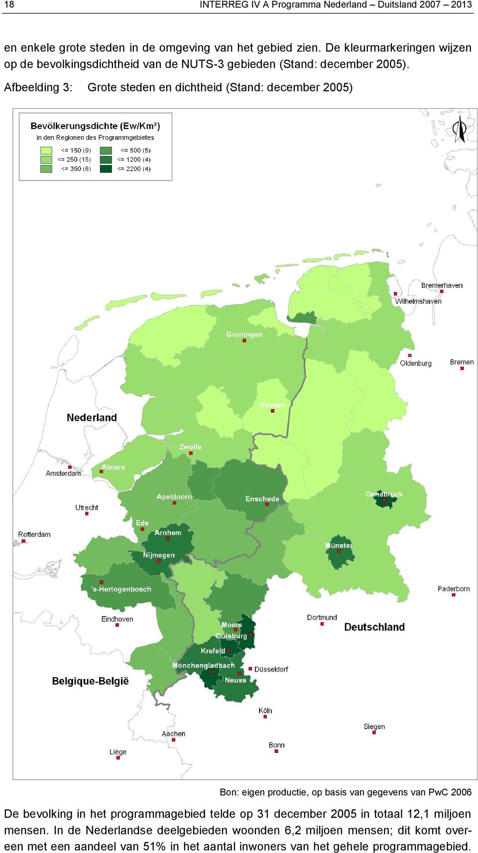 Afbeelding 3: Grote steden en dichtheid (Stand: december 2005) Bon: eigen productie, op basis van gegevens van PwC 2006 De bevolking in het