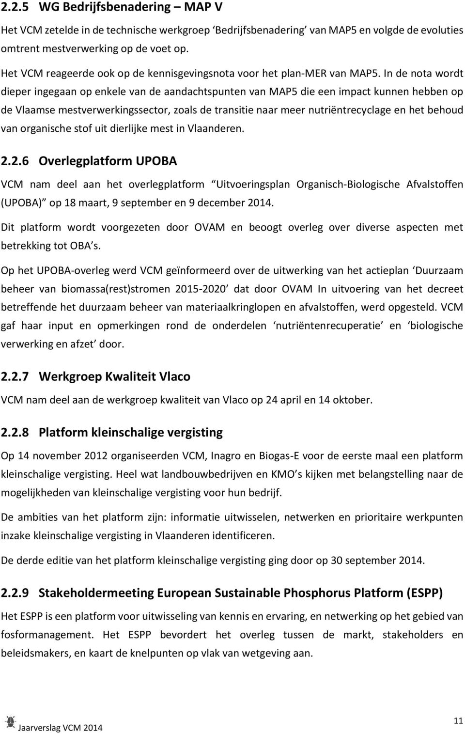 In de nota wordt dieper ingegaan op enkele van de aandachtspunten van MAP5 die een impact kunnen hebben op de Vlaamse mestverwerkingssector, zoals de transitie naar meer nutriëntrecyclage en het