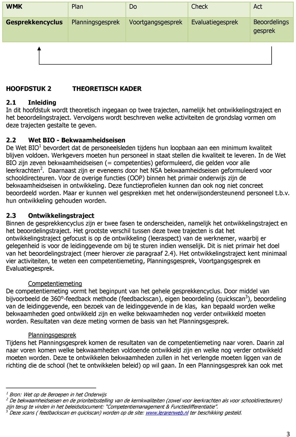 Vervolgens wordt beschreven welke activiteiten de grondslag vormen om deze trajecten gestalte te geven. 2.