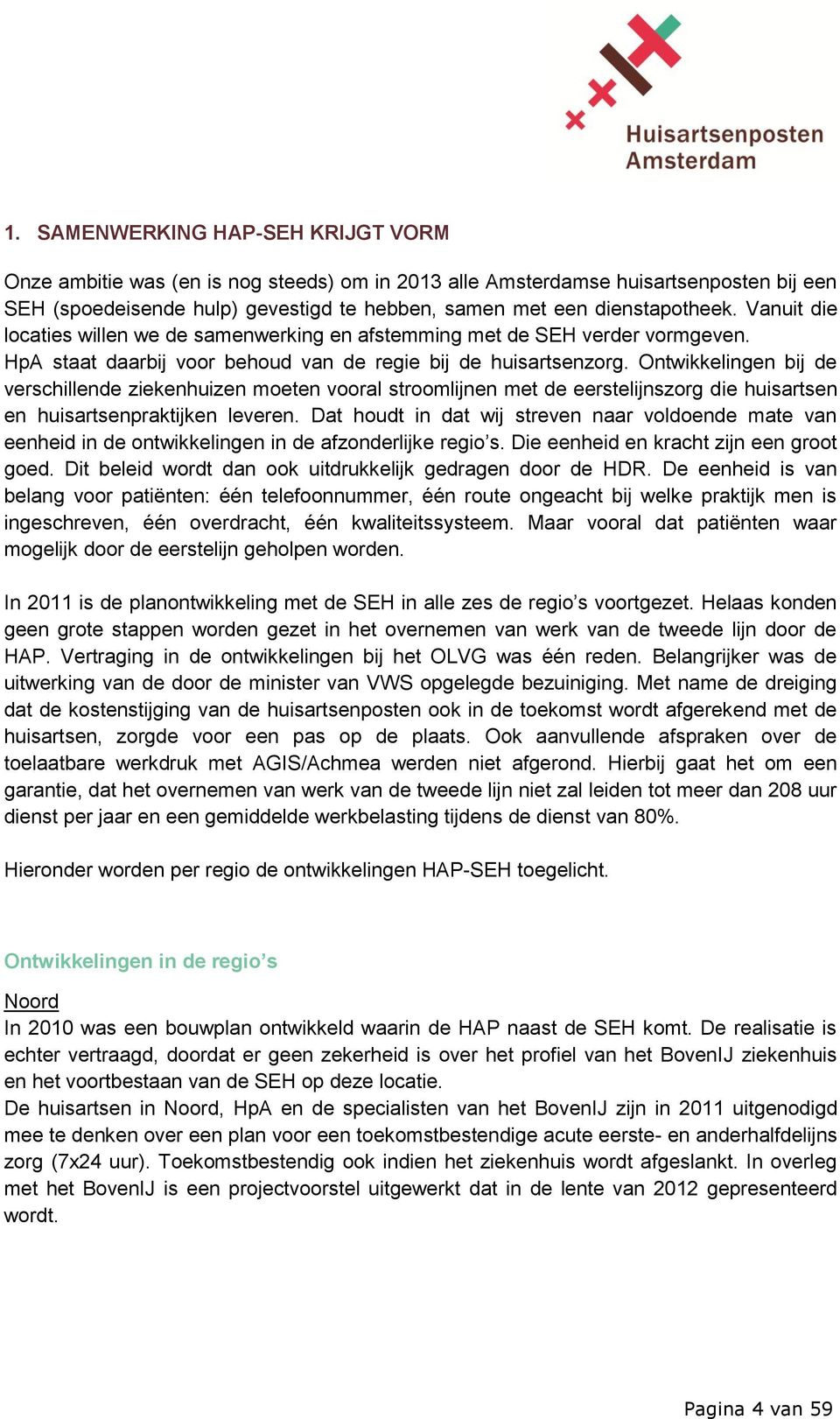 Ontwikkelingen bij de verschillende ziekenhuizen moeten vooral stroomlijnen met de eerstelijnszorg die huisartsen en huisartsenpraktijken leveren.