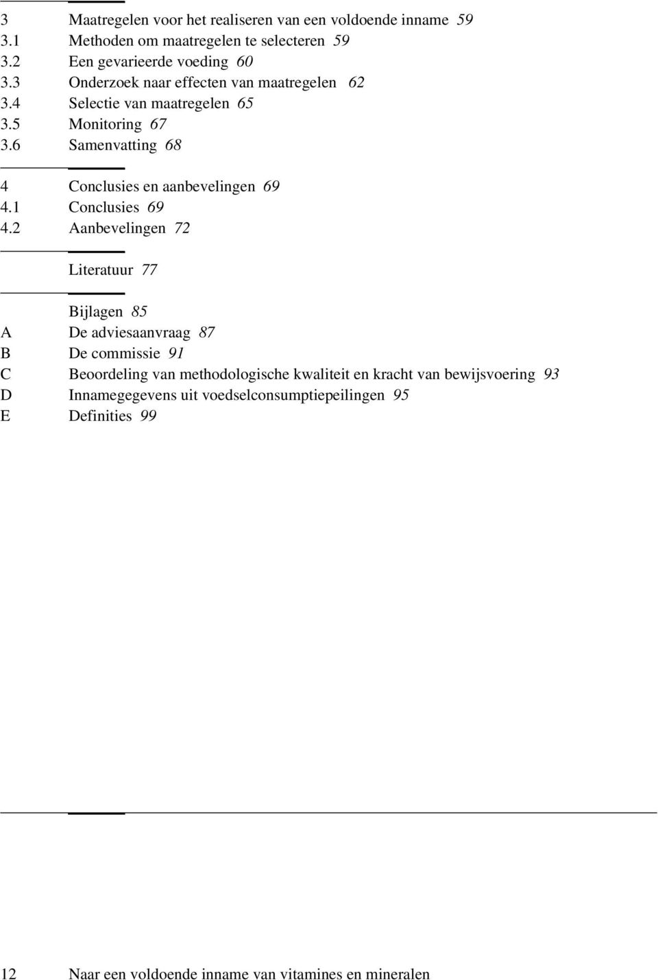 6 Samenvatting 68 4 Conclusies en aanbevelingen 69 4.1 Conclusies 69 4.