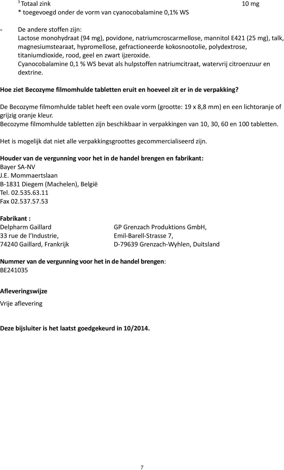 Cyanocobalamine 0,1 % WS bevat als hulpstoffen natriumcitraat, watervrij citroenzuur en dextrine. Hoe ziet Becozyme filmomhulde tabletten eruit en hoeveel zit er in de verpakking?