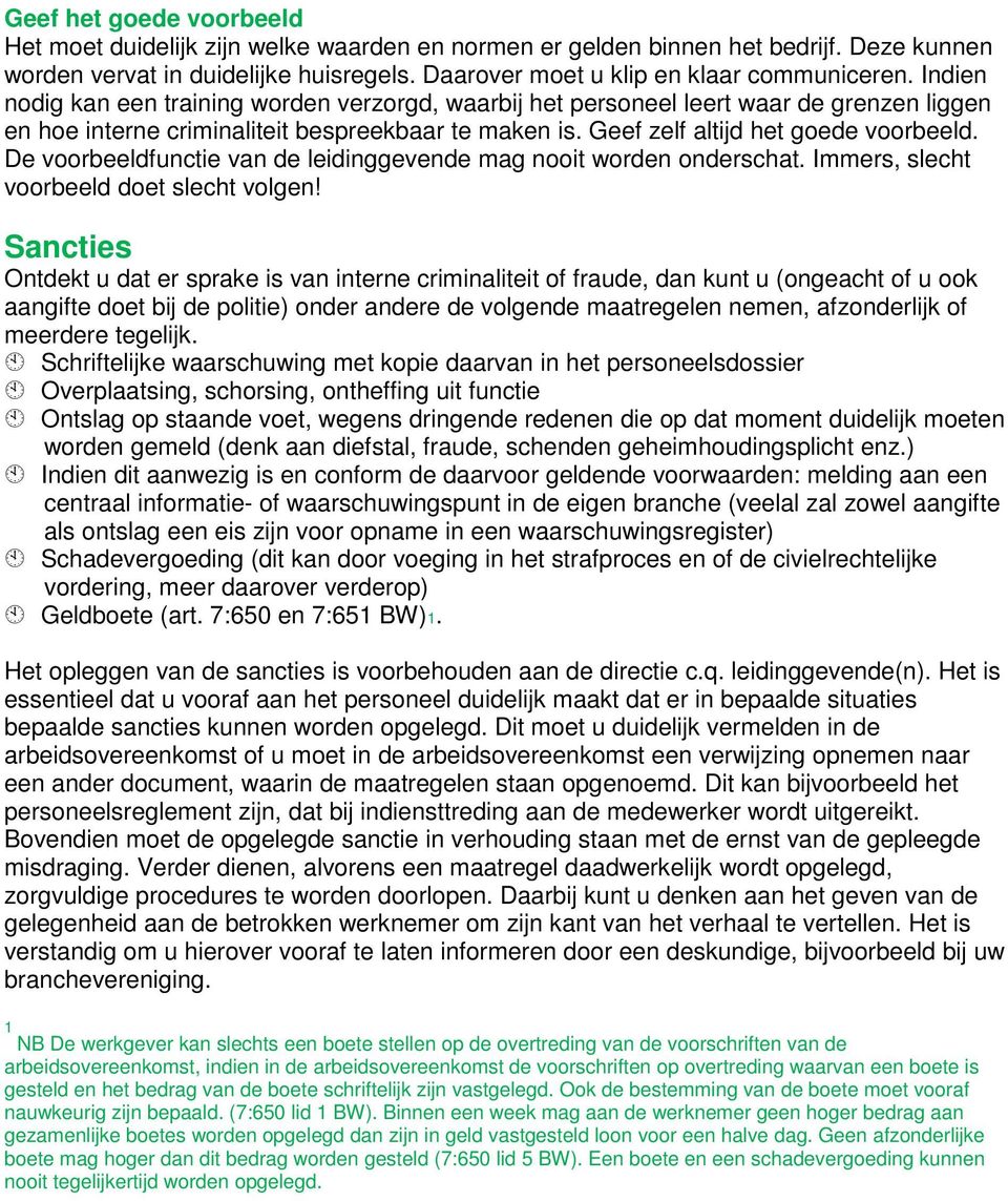 De voorbeeldfunctie van de leidinggevende mag nooit worden onderschat. Immers, slecht voorbeeld doet slecht volgen!