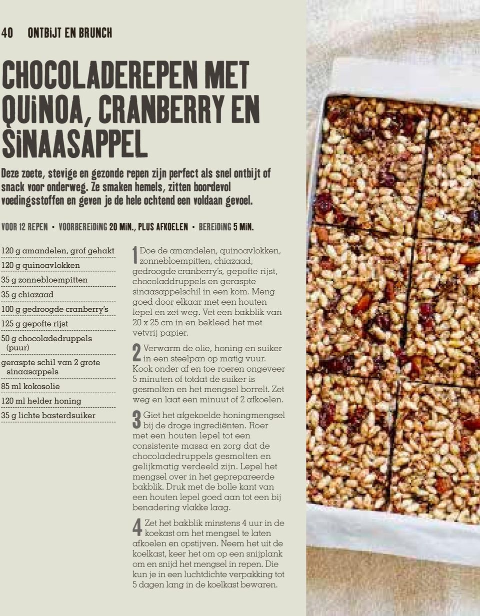 , PLUS AFKOELEN 120 g amandelen, grof gehakt 120 g quinoavlokken 35 g zonnebloempitten 35 g chiazaad 100 g gedroogde cranberry s 125 g gepofte rijst 50 g chocoladedruppels (puur) geraspte schil van 2