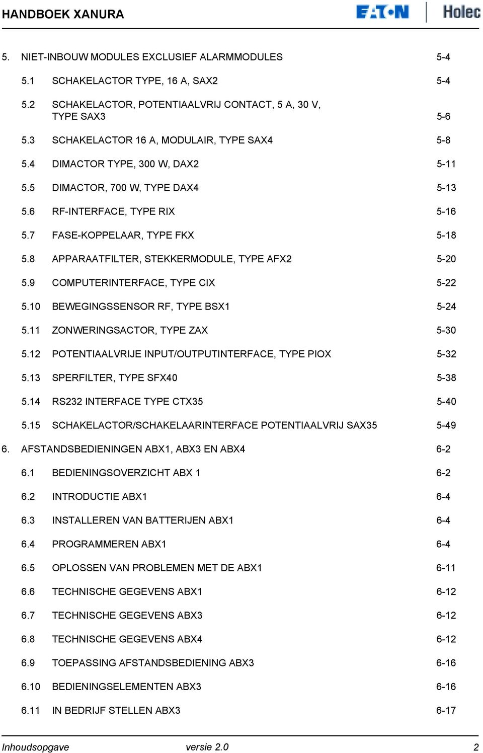 8 APPARAATFILTER, STEKKERMODULE, TYPE AFX2 5-20 5.9 COMPUTERINTERFACE, TYPE CIX 5-22 5.10 BEWEGINGSSENSOR RF, TYPE BSX1 5-24 5.11 ZONWERINGSACTOR, TYPE ZAX 5-30 5.