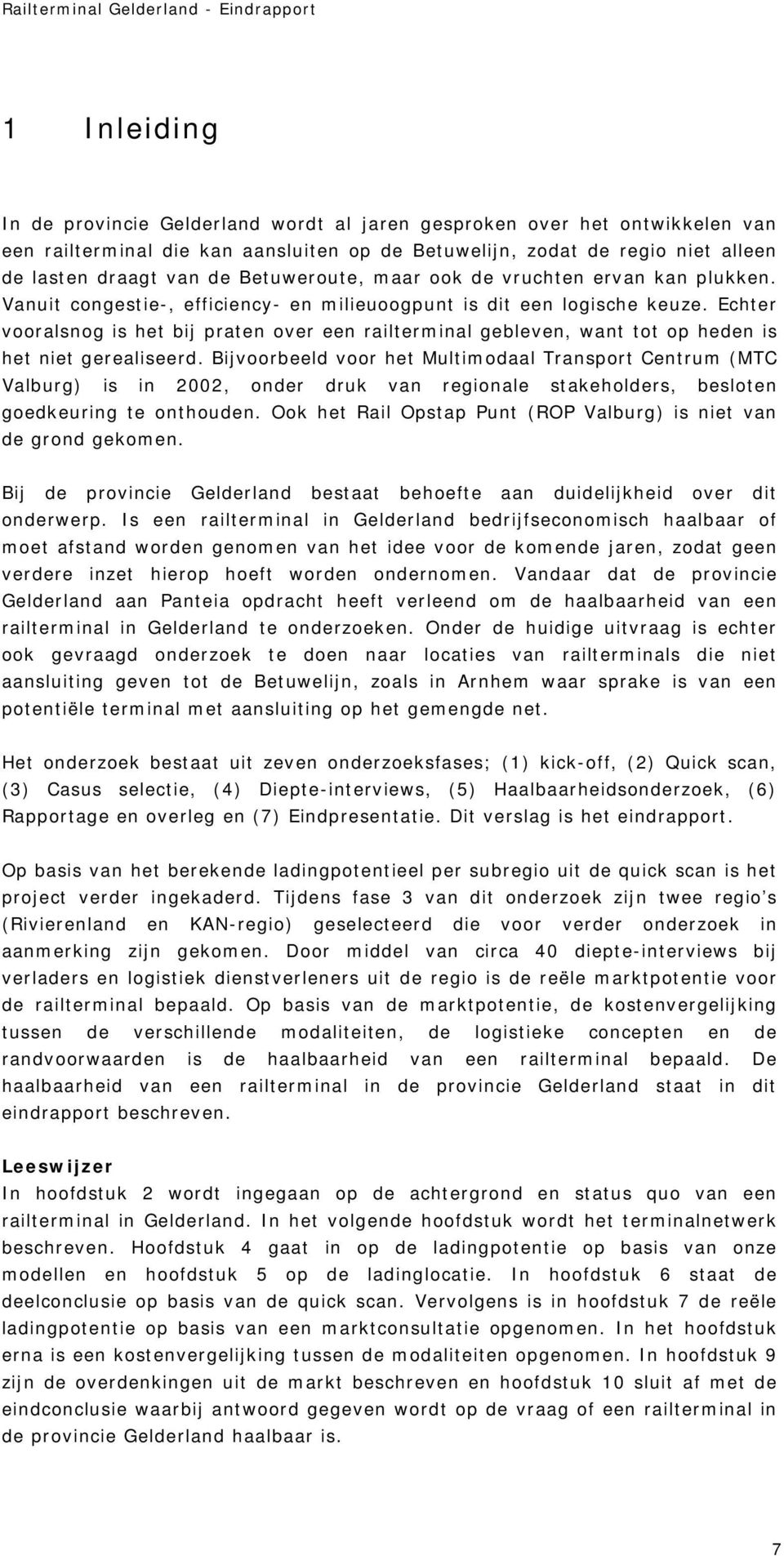 Echter vooralsnog is het bij praten over een railterminal gebleven, want tot op heden is het niet gerealiseerd.