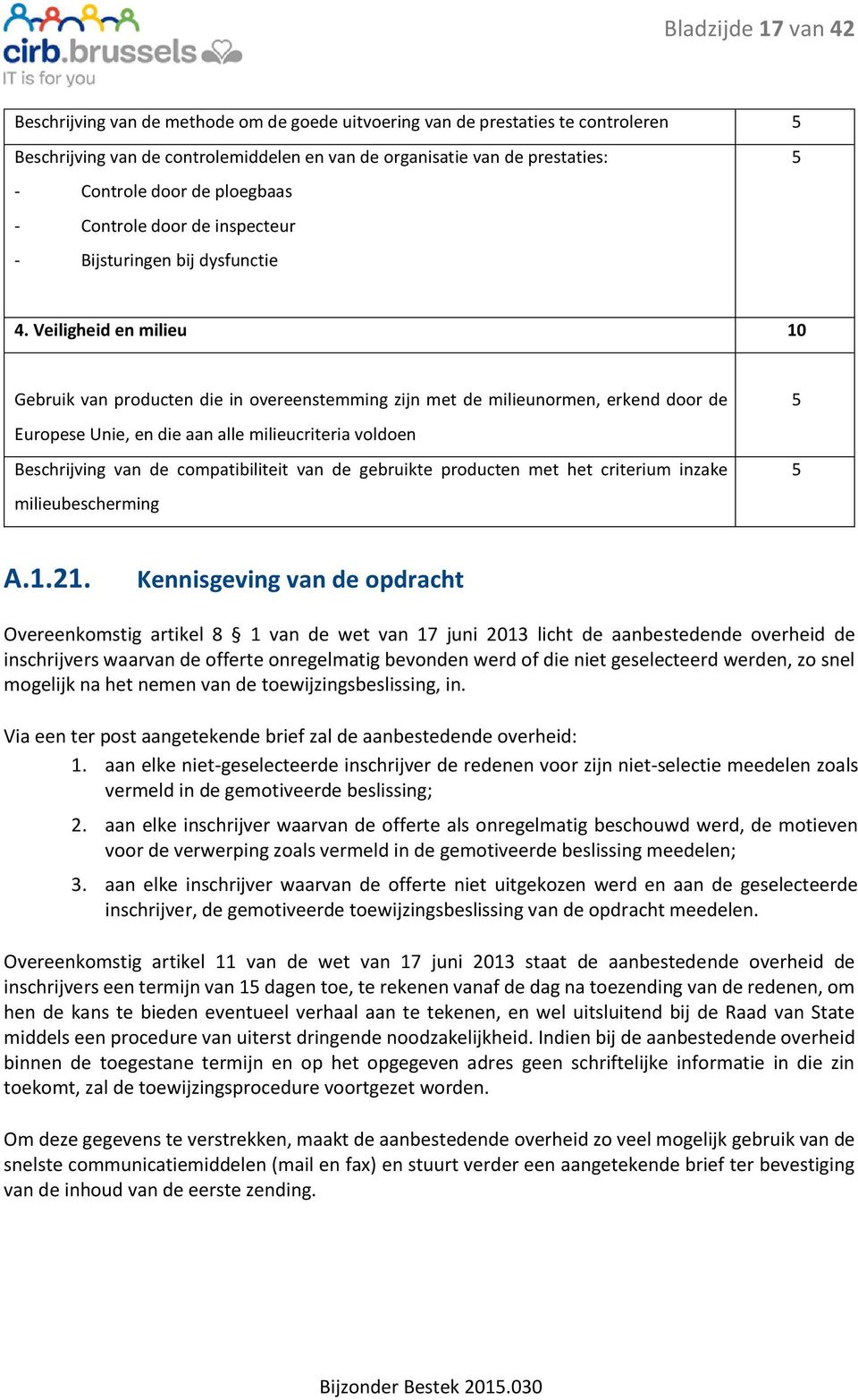 Veiligheid en milieu 10 Gebruik van prducten die in vereenstemming zijn met de milieunrmen, erkend dr de Eurpese Unie, en die aan alle milieucriteria vlden Beschrijving van de cmpatibiliteit van de