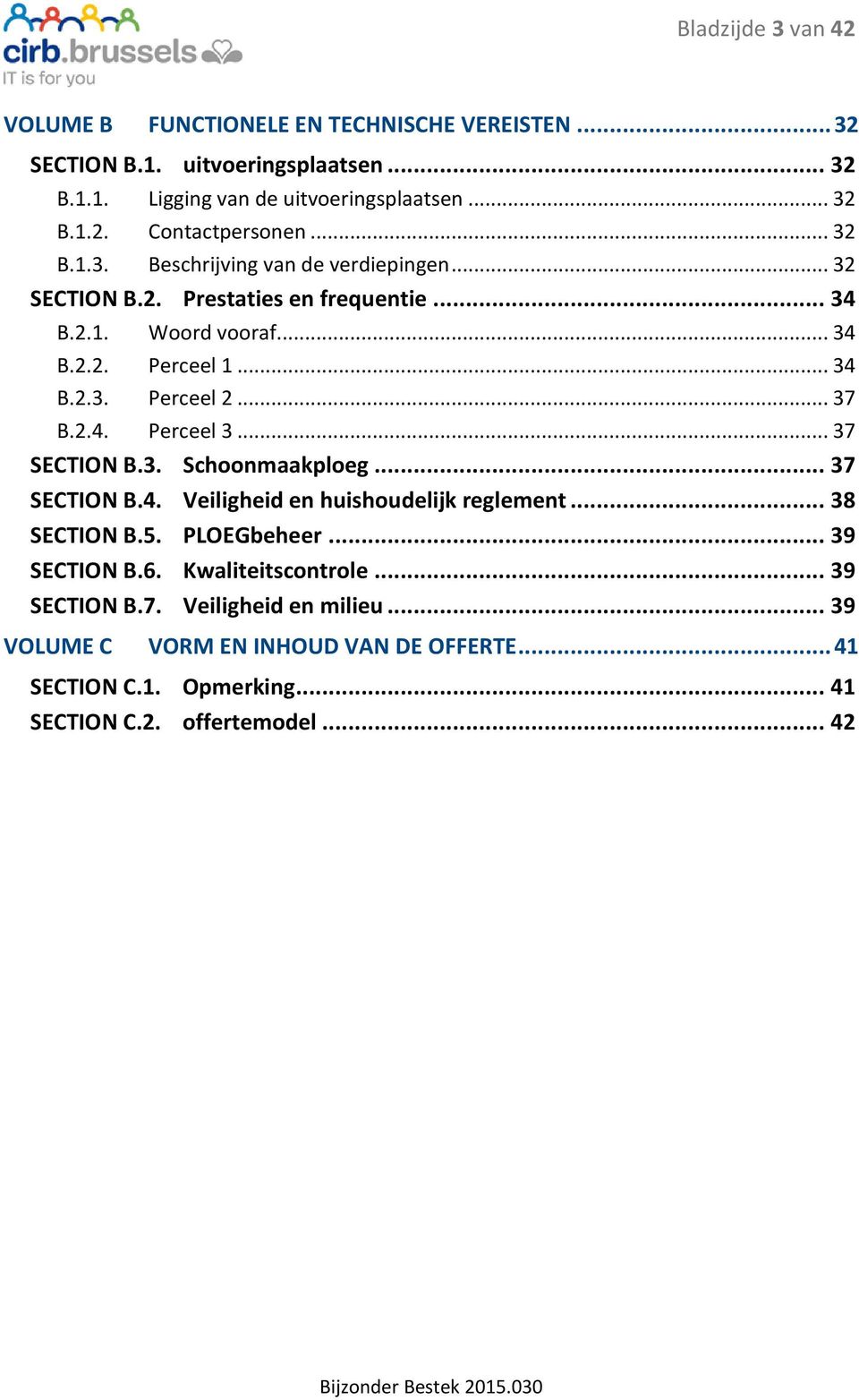 2.4. Perceel 3... 37 SECTION B.3. Schnmaakpleg... 37 SECTION B.4. Veiligheid en huishudelijk reglement... 38 SECTION B.5. PLOEGbeheer... 39 SECTION B.6.