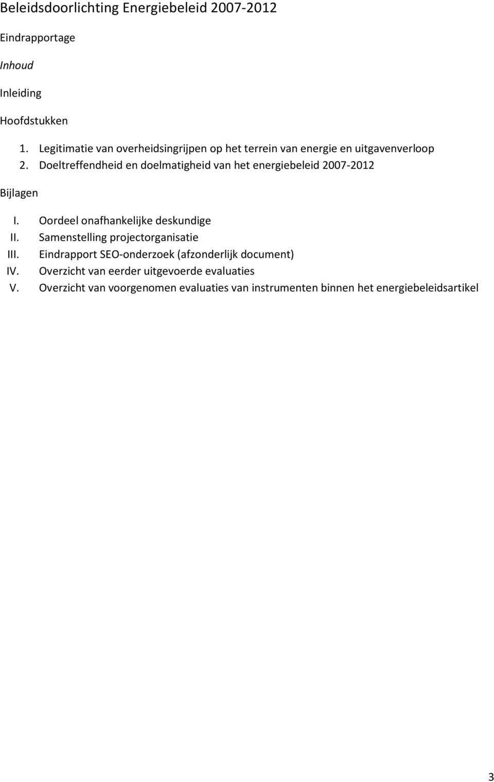 Doeltreffendheid en doelmatigheid van het energiebeleid 2007-2012 Bijlagen I. Oordeel onafhankelijke deskundige II.