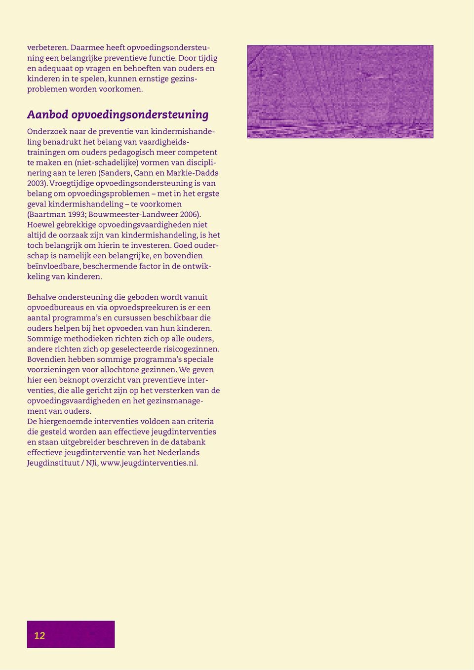 Aanbod opvoedingsondersteuning Onderzoek naar de preventie van kindermishan de - ling benadrukt het belang van vaardigheids - trainingen om ouders pedagogisch meer competent te maken en