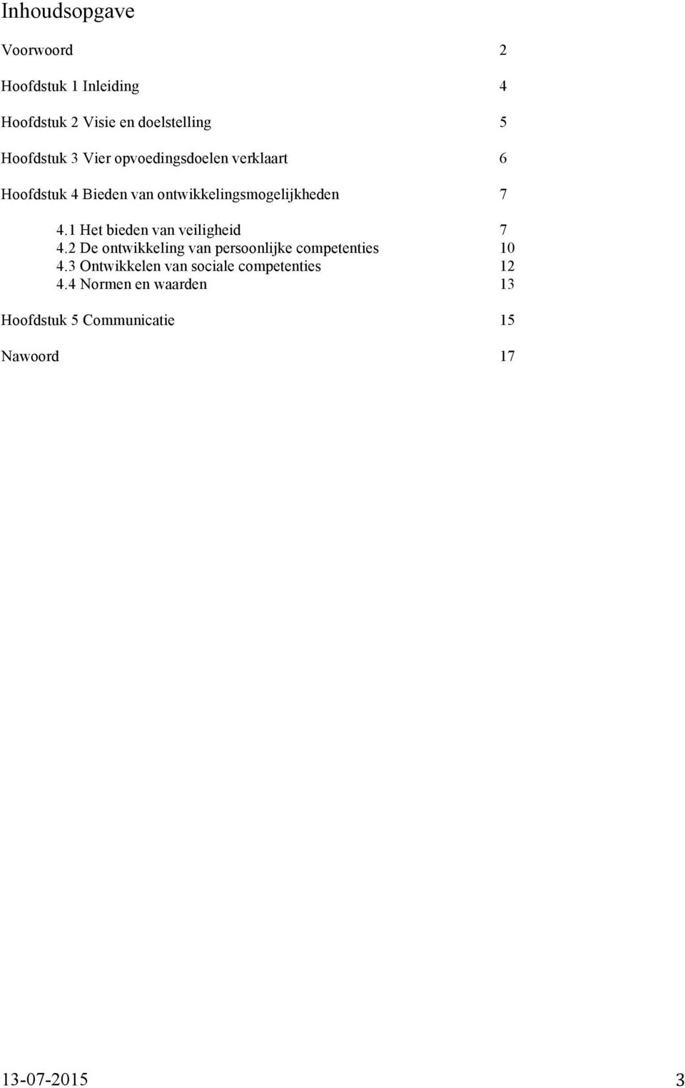 1 Het bieden van veiligheid 7 4.2 De ontwikkeling van persoonlijke competenties 10 4.