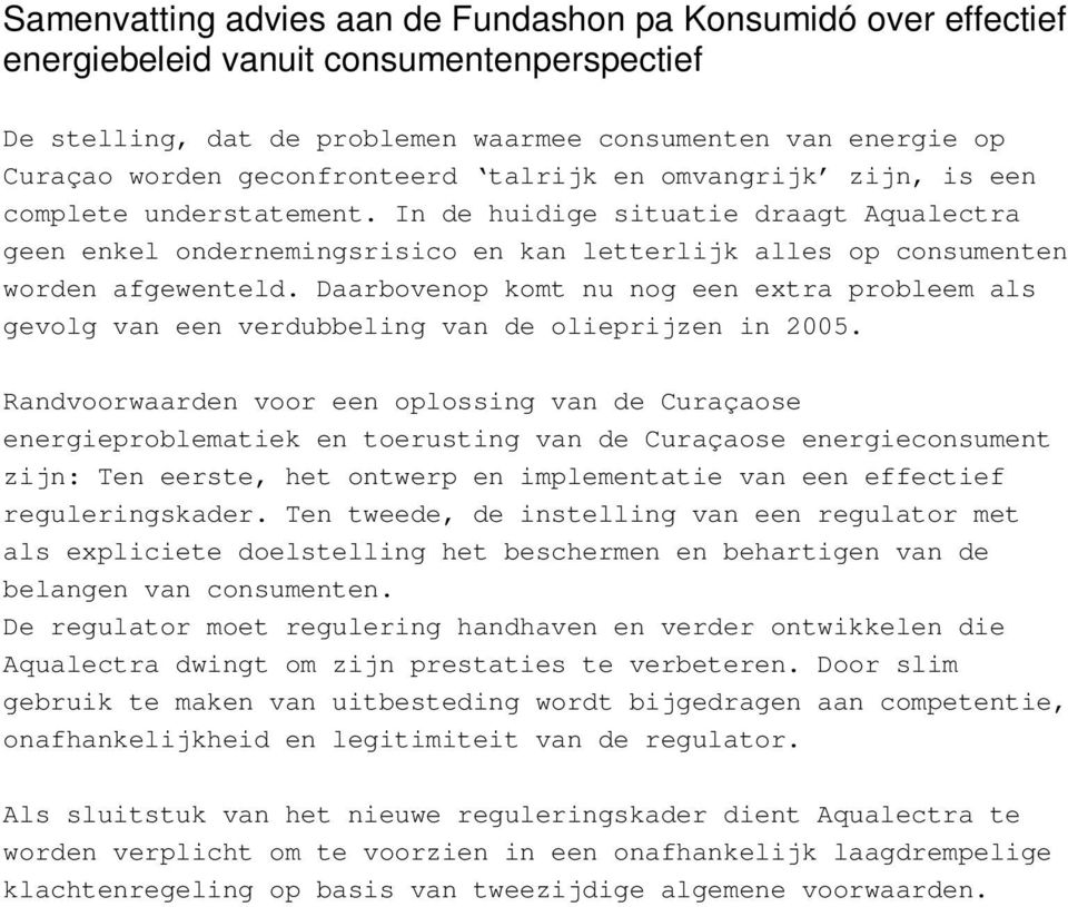 In de huidige situatie draagt Aqualectra geen enkel ondernemingsrisico en kan letterlijk alles op consumenten worden afgewenteld.