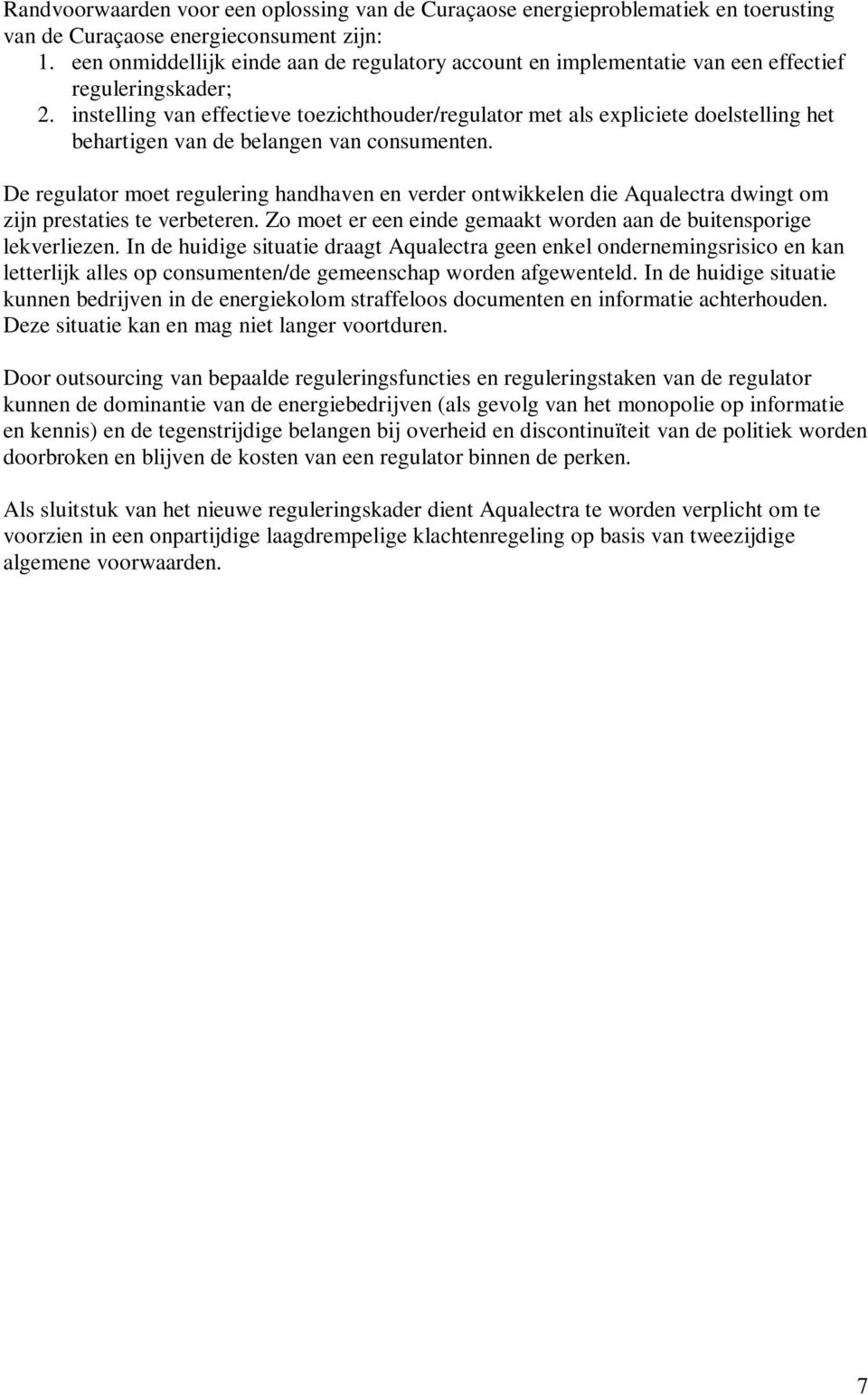 instelling van effectieve toezichthouder/regulator met als expliciete doelstelling het behartigen van de belangen van consumenten.