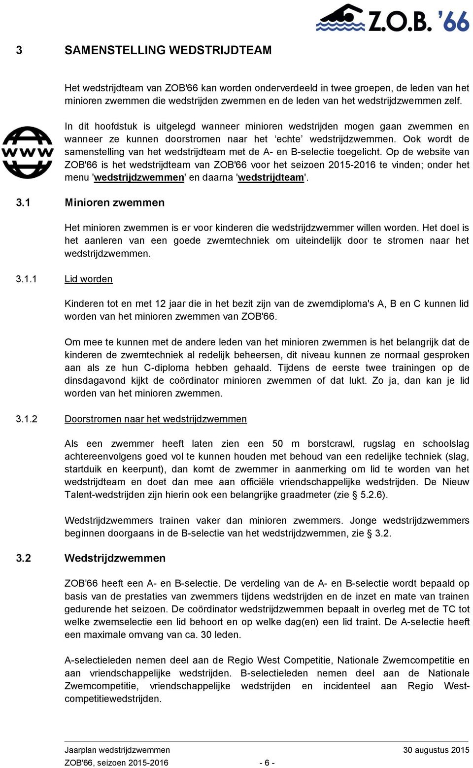 Ook wordt de samenstelling van het wedstrijdteam met de A- en B-selectie toegelicht.