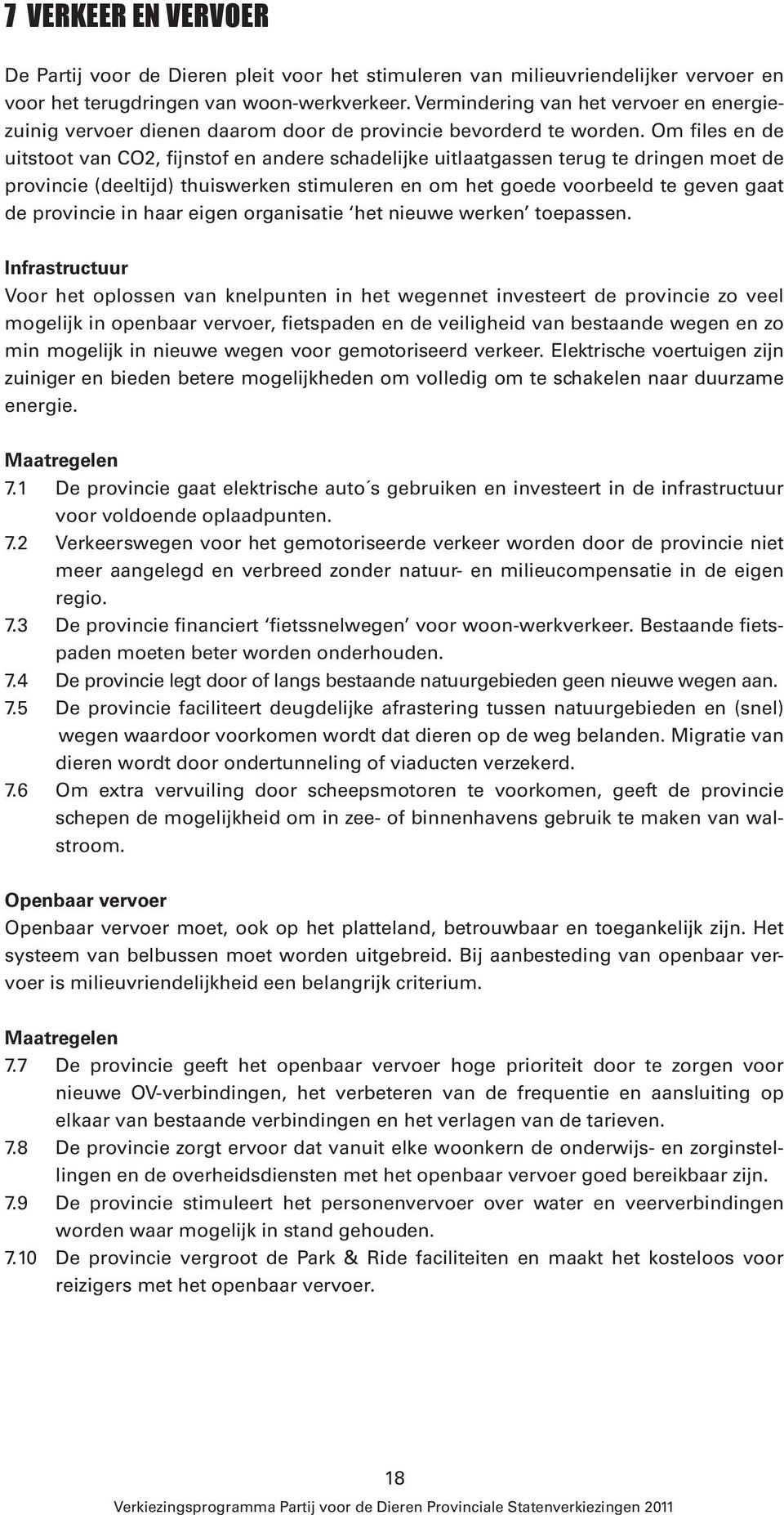 Om files en de uitstoot van CO2, fijnstof en andere schadelijke uitlaatgassen terug te dringen moet de provincie (deeltijd) thuiswerken stimuleren en om het goede voorbeeld te geven gaat de provincie