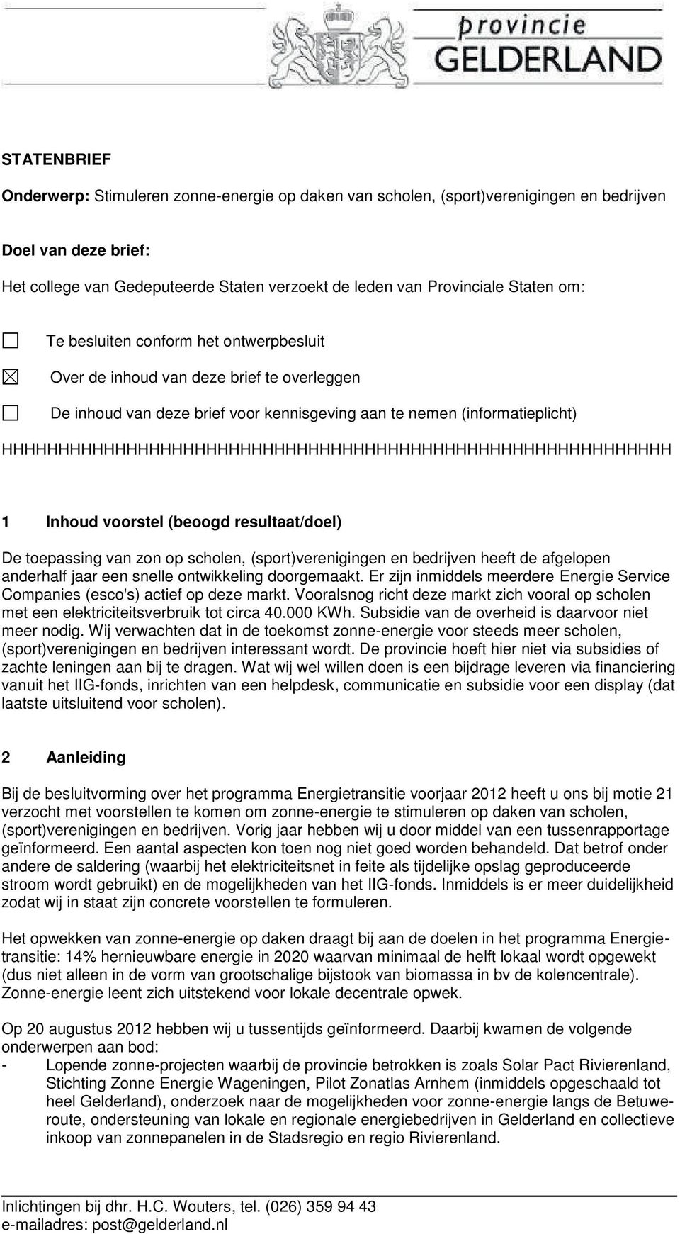 HHHHHHHHHHHHHHHHHHHHHHHHHHHHHHHHHHHHHHHHHHHHHHHHHHHHHHHHHHH 1 Inhoud voorstel (beoogd resultaat/doel) De toepassing van zon op scholen, (sport)verenigingen en bedrijven heeft de afgelopen anderhalf