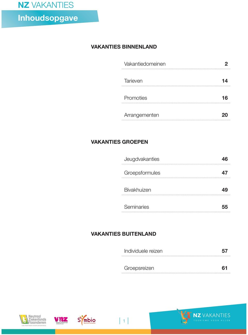 Jeugdvakanties 46 Groepsformules 47 Bivakhuizen 49 Seminaries 55