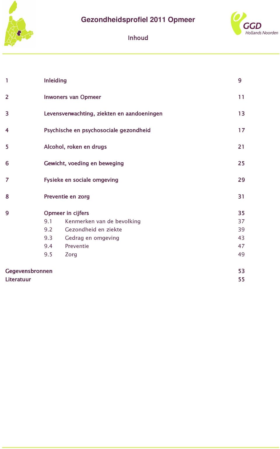 sociale omgeving 29 8 Preventie en zorg 31 9 Opmeer in cijfers 35 9.1 Kenmerken van de bevolking 37 9.