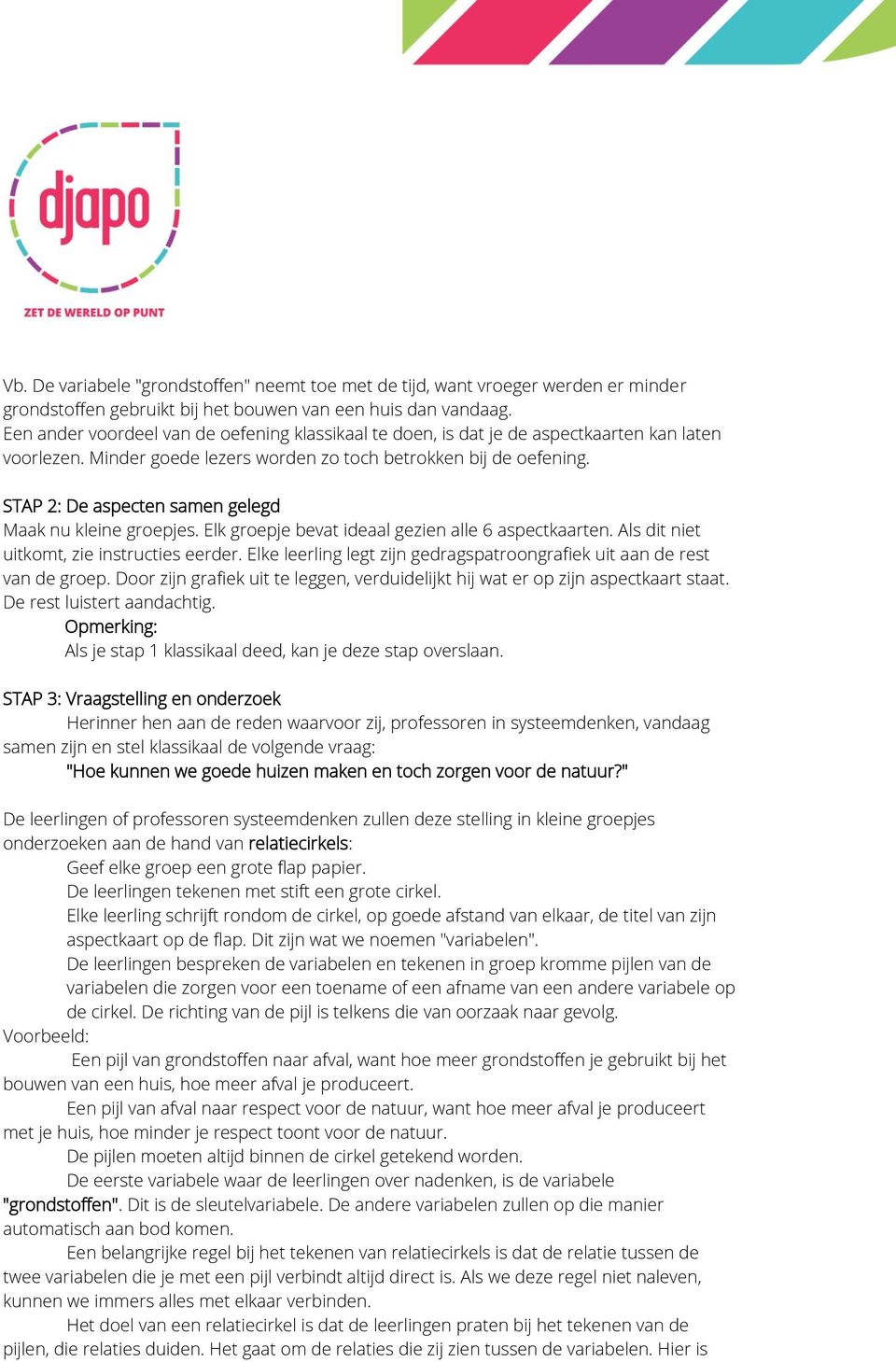 STAP 2: De aspecten samen gelegd Maak nu kleine groepjes. Elk groepje bevat ideaal gezien alle 6 aspectkaarten. Als dit niet uitkomt, zie instructies eerder.