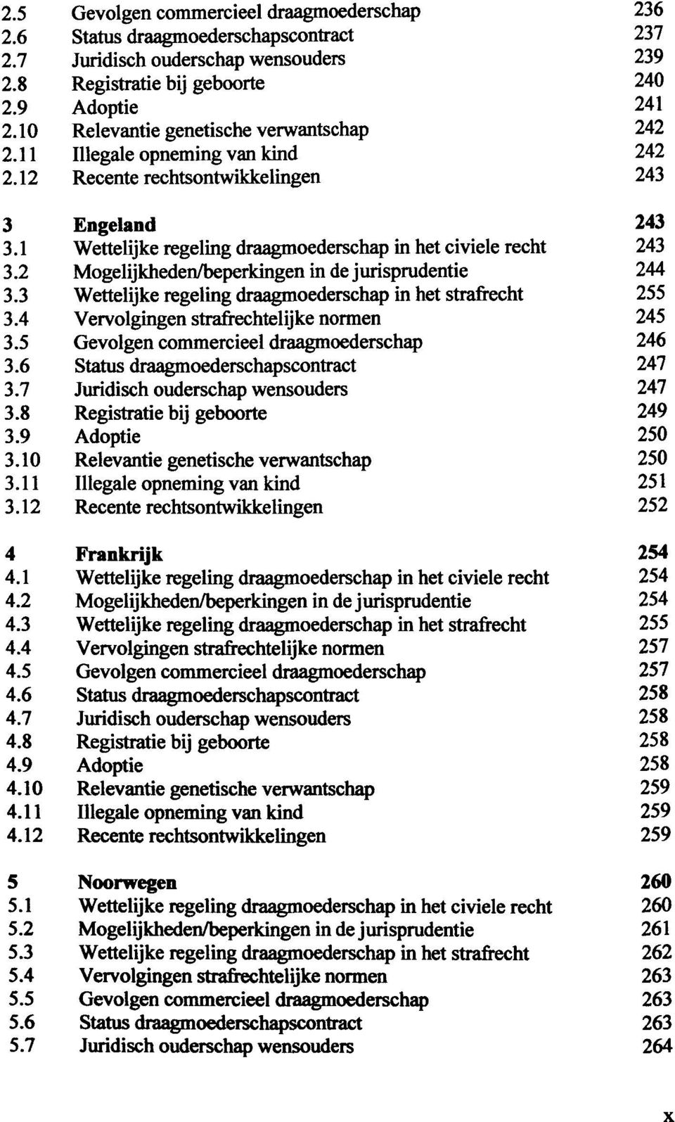 2 de jurisprudentie 244 3.3 Wettelijke regeling draagmoederschap in het strafrecht 255 3.4 Vervolgingen strafrechtelijke normen 245 3.5 Gevolgen commercieel draagmoederschap 246 3.