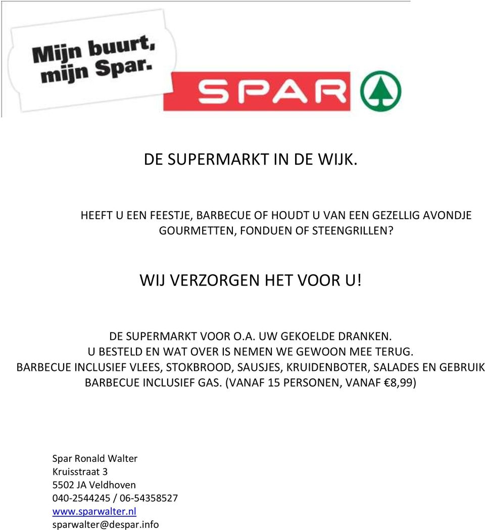 WIJ VERZORGEN HET VOOR U! DE SUPERMARKT VOOR O.A. UW GEKOELDE DRANKEN. U BESTELD EN WAT OVER IS NEMEN WE GEWOON MEE TERUG.