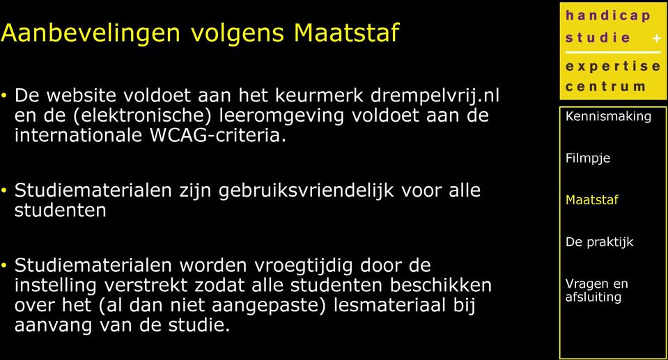 Studiematerialen zijn gebruiksvriendelijk voor alle studenten Studiematerialen worden vroegtijdig door