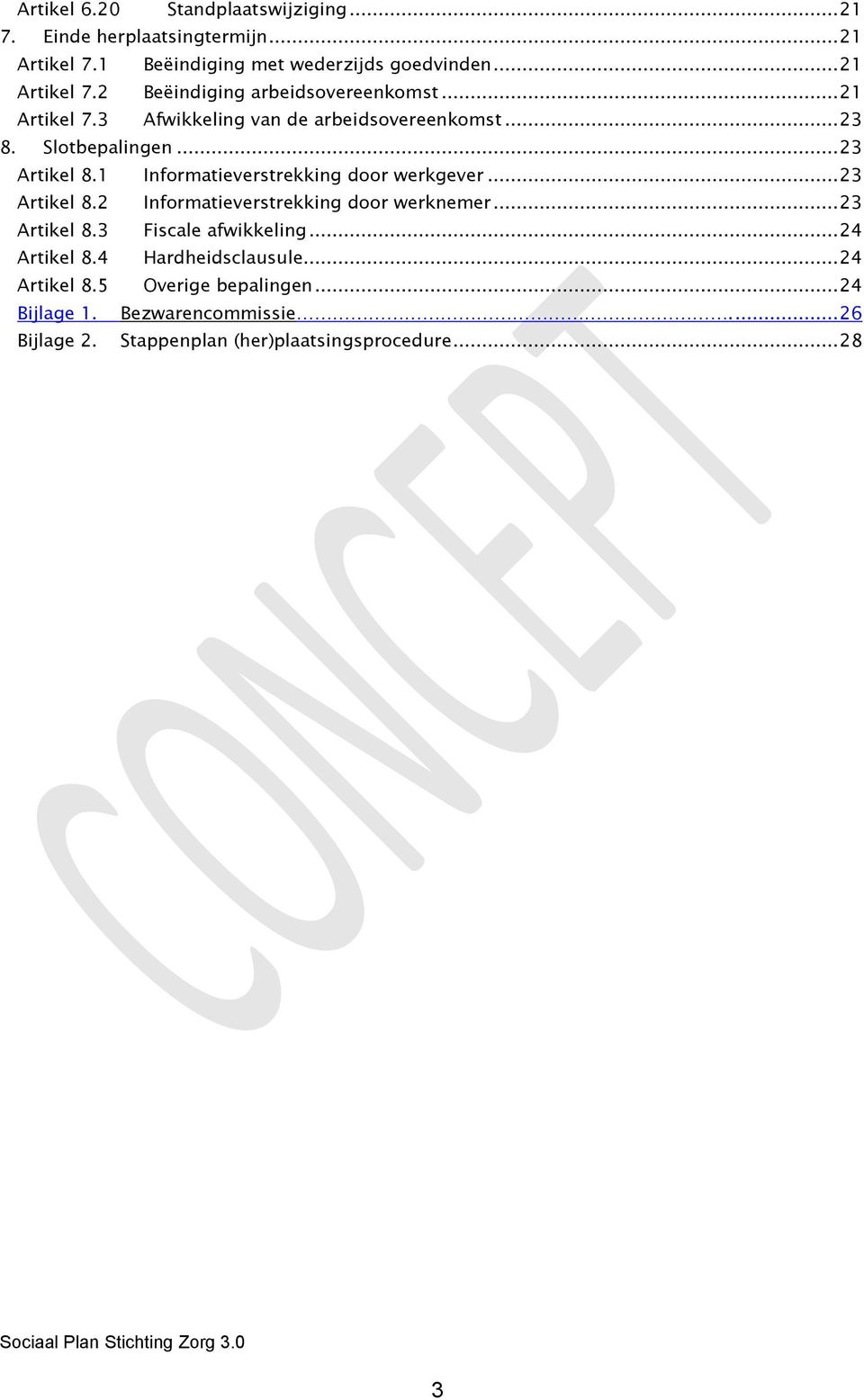 .. 23 Artikel 8.2 Informatieverstrekking door werknemer... 23 Artikel 8.3 Fiscale afwikkeling... 24 Artikel 8.4 Hardheidsclausule... 24 Artikel 8.5 Overige bepalingen.