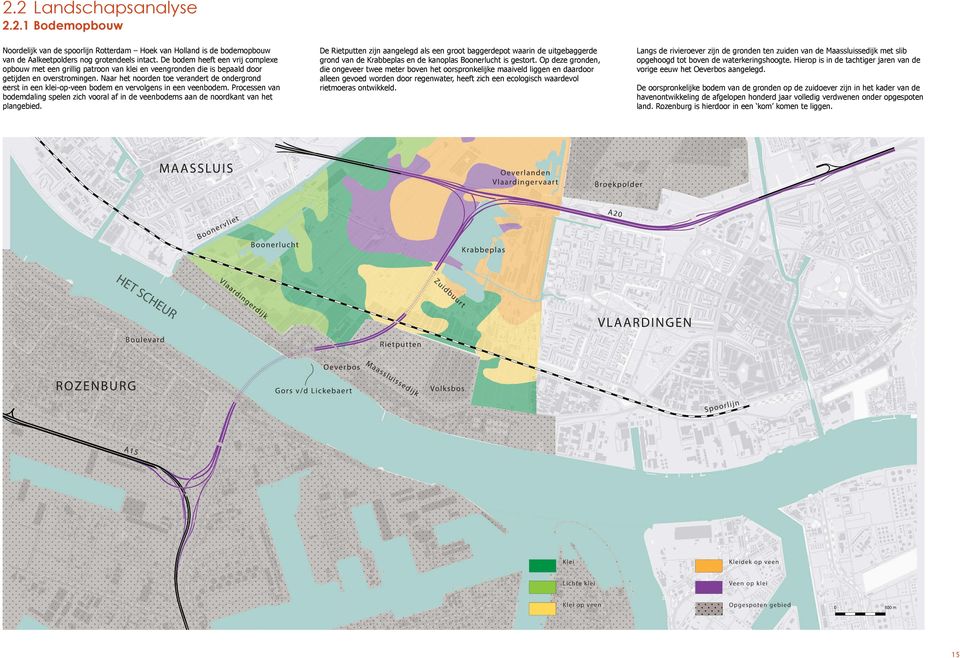 Naar het noorden toe verandert de ondergrond eerst in een klei-op-veen bodem en vervolgens in een veenbodem.