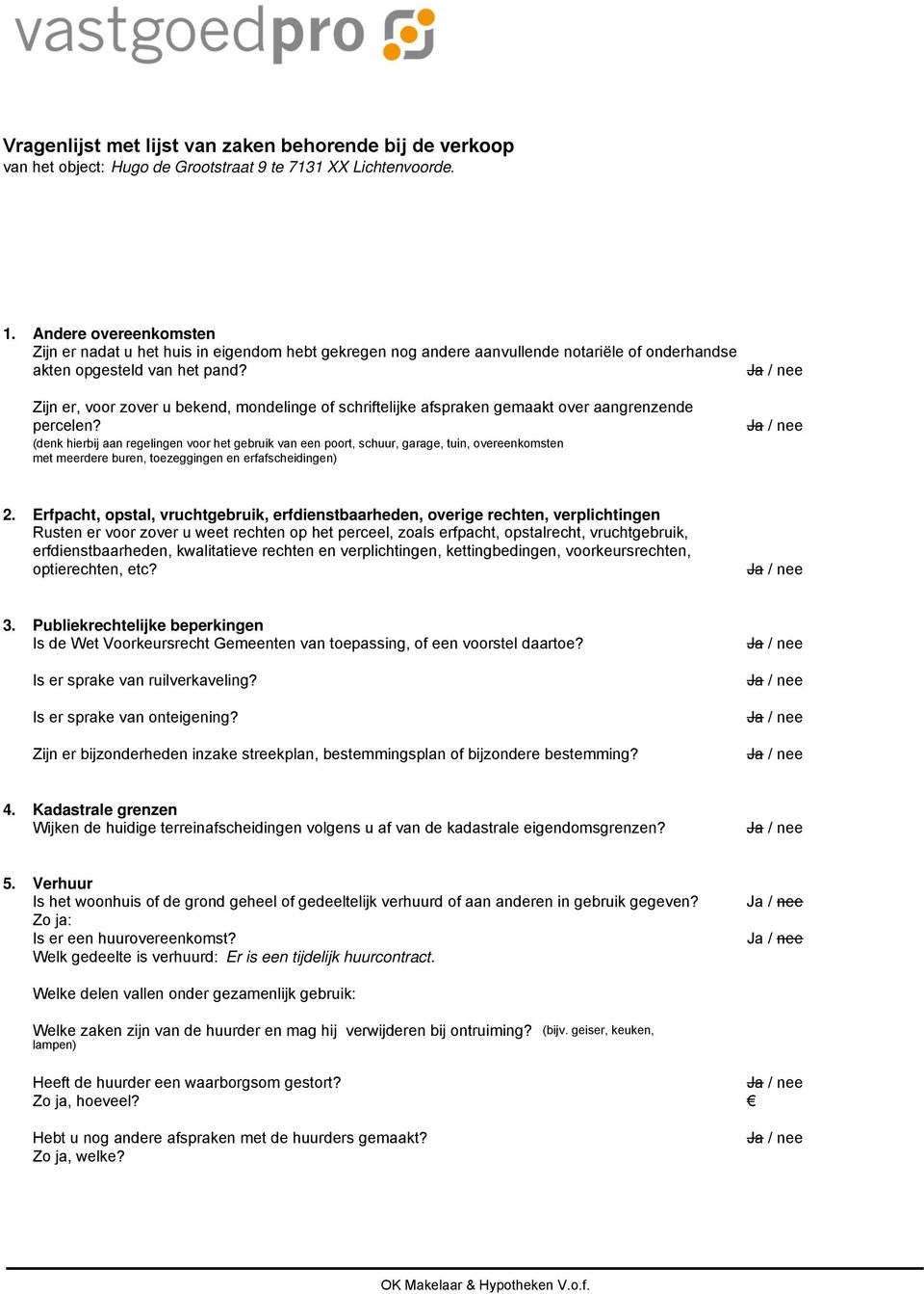 Zijn er, voor zover u bekend, mondelinge of schriftelijke afspraken gemaakt over aangrenzende percelen?