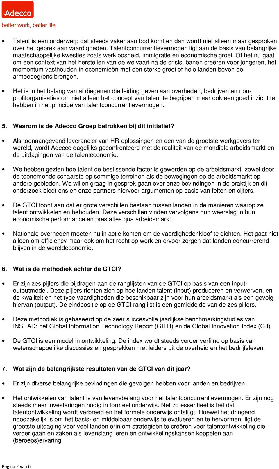 Of het nu gaat om een context van het herstellen van de welvaart na de crisis, banen creëren voor jongeren, het momentum vasthouden in economieën met een sterke groei of hele landen boven de