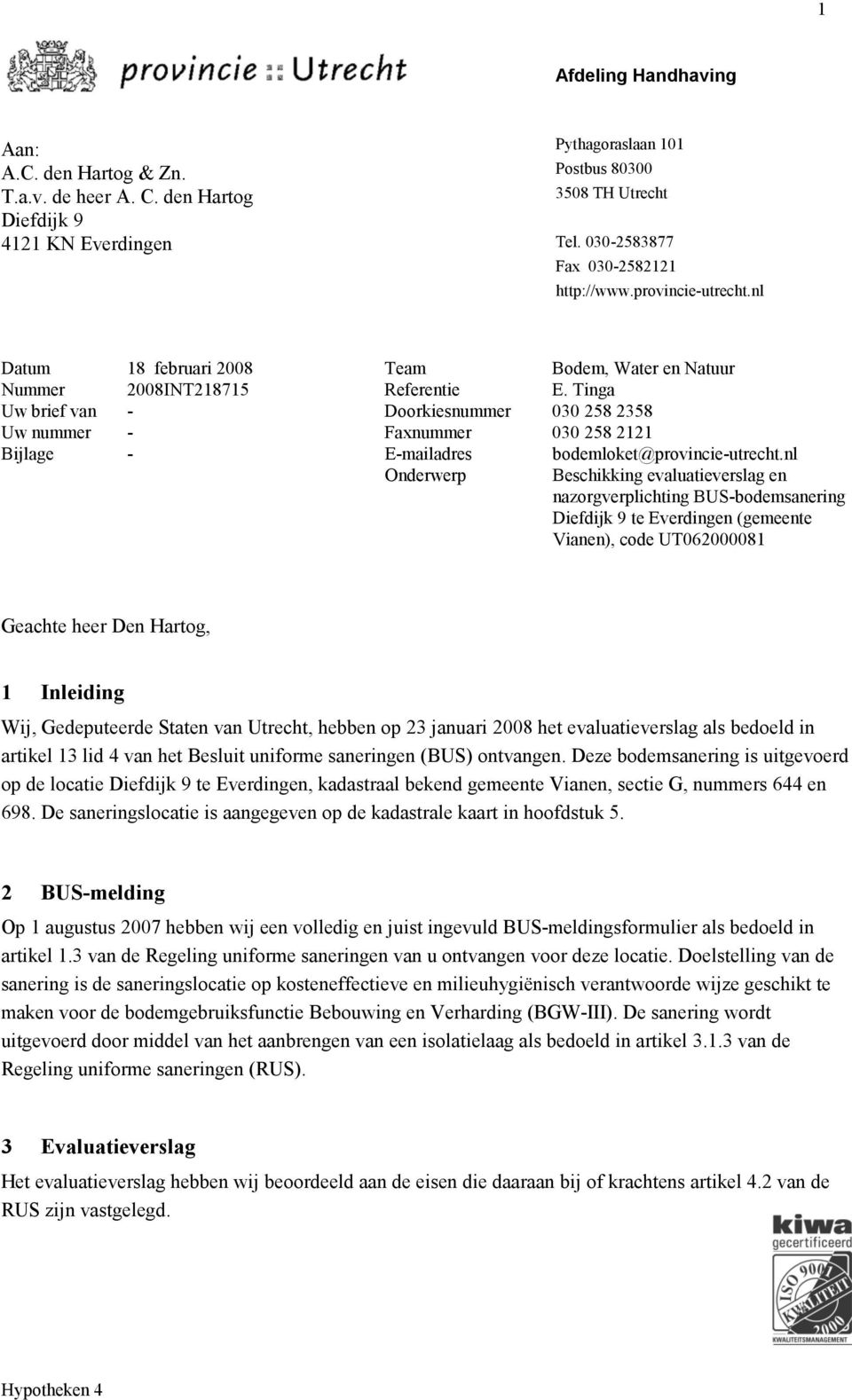 Tinga Uw brief van - Doorkiesnummer 030 258 2358 Uw nummer - Faxnummer 030 258 2121 Bijlage - E-mailadres bodemloket@provincie-utrecht.