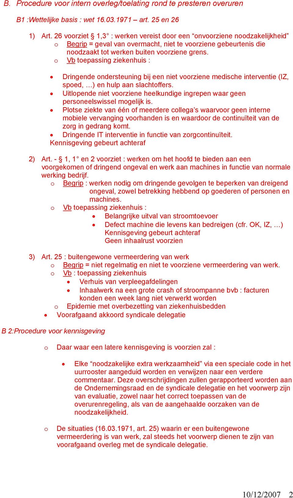 o Vb toepassing ziekenhuis : Dringende ondersteuning bij een niet voorziene medische interventie (IZ, spoed, ) en hulp aan slachtoffers.