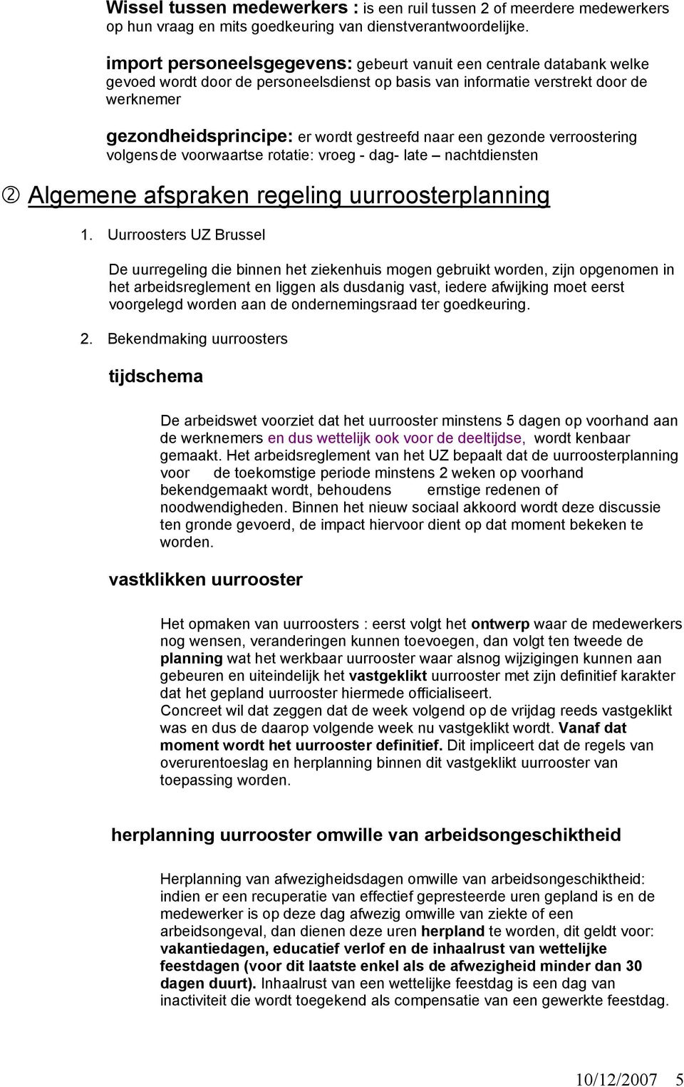 naar een gezonde verroostering volgens de voorwaartse rotatie: vroeg - dag- late nachtdiensten Algemene afspraken regeling uurroosterplanning 1.