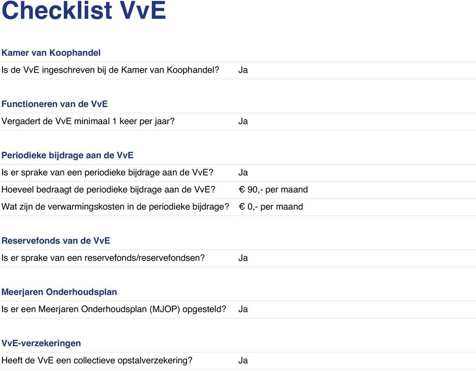 Periodieke bijdrage aan de VvE Is er sprake van een periodieke bijdrage aan de VvE? Hoeveel bedraagt de periodieke bijdrage aan de VvE?