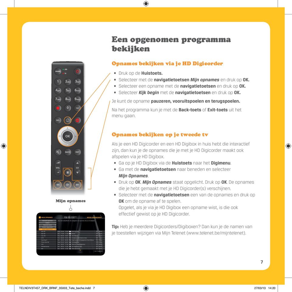 Na het programma kun je met de Back-toets of Exit-toets uit het menu gaan.